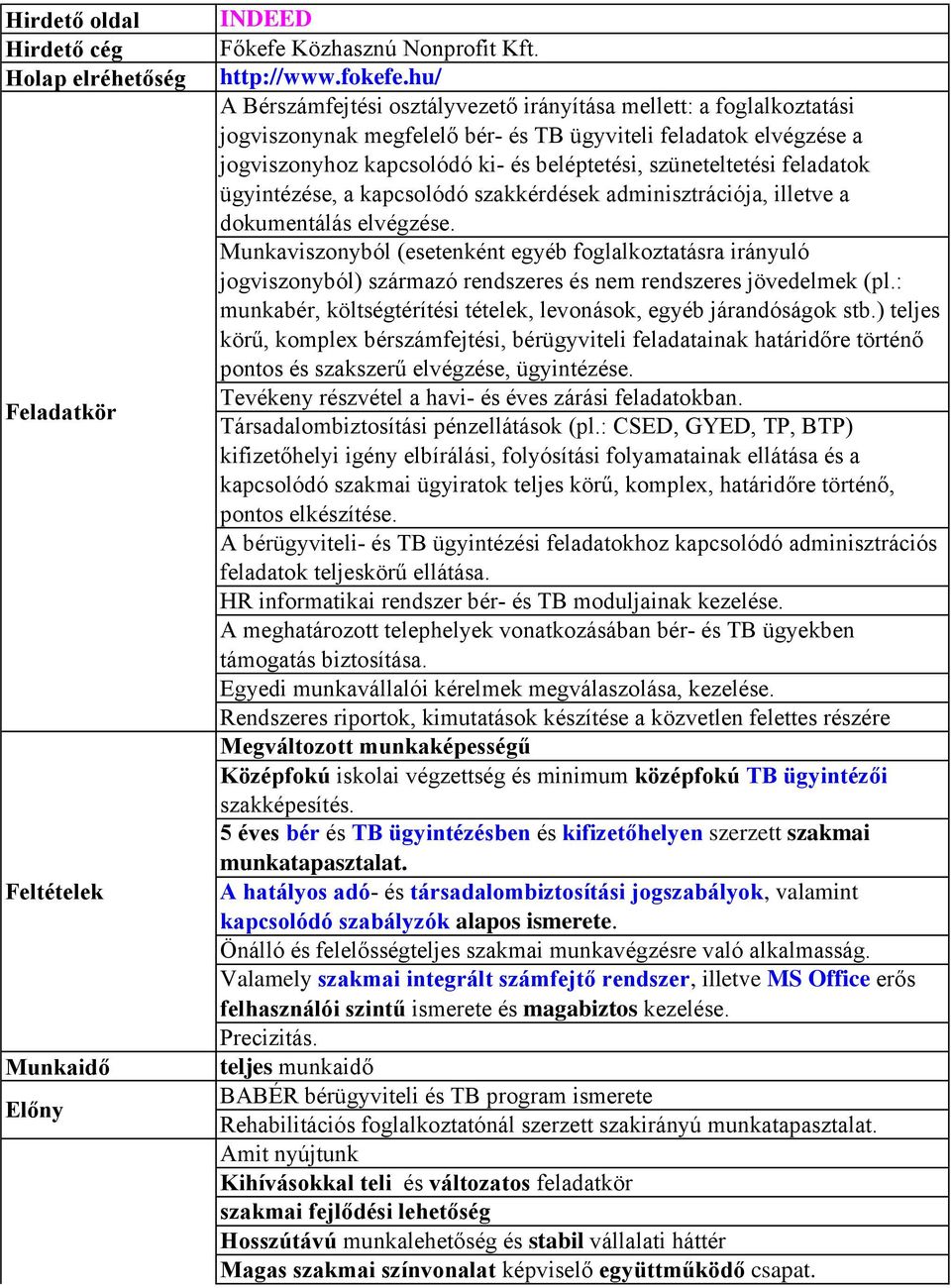 feladatok ügyintézése, a kapcsolódó szakkérdések adminisztrációja, illetve a dokumentálás elvégzése.