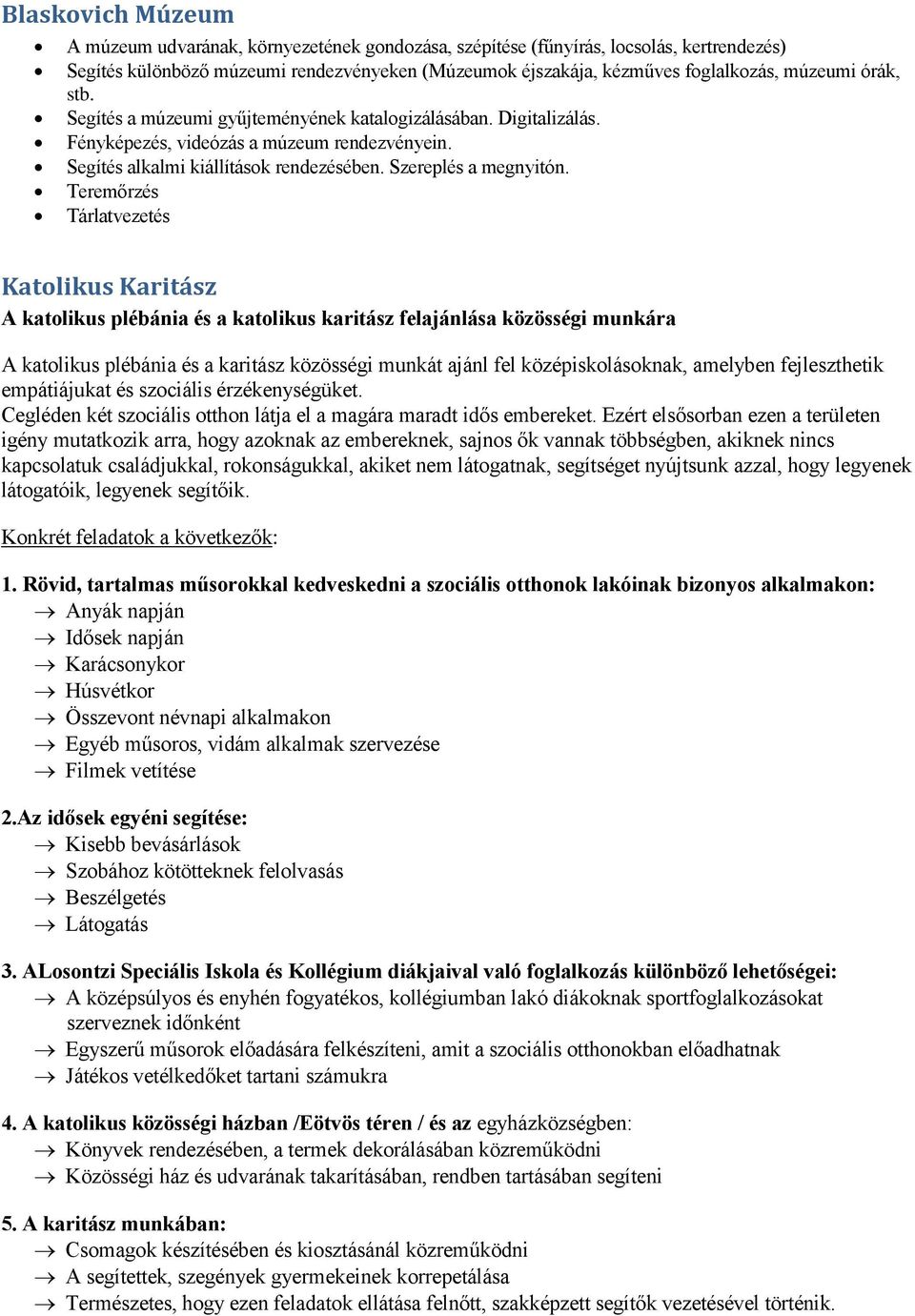 Teremőrzés Tárlatvezetés Katolikus Karitász A katolikus plébánia és a katolikus karitász felajánlása közösségi munkára A katolikus plébánia és a karitász közösségi munkát ajánl fel középiskolásoknak,