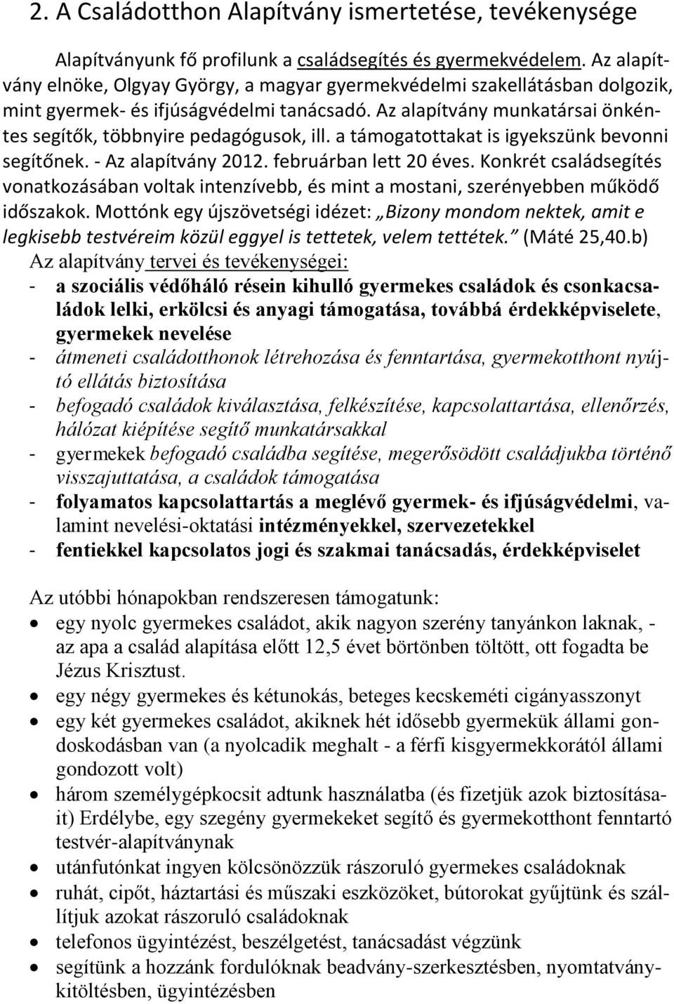 a támogatottakat is igyekszünk bevonni segítőnek. - Az alapítvány 2012. februárban lett 20 éves.