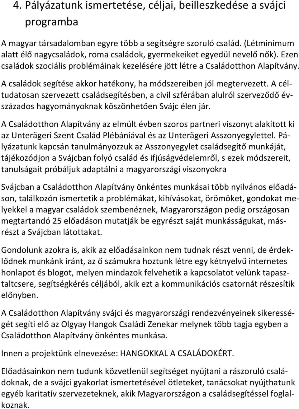 A családok segítése akkor hatékony, ha módszereiben jól megtervezett.