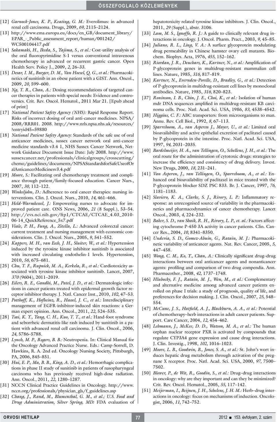 : Cost-utility analysis of the oral fluoropyrimidine S-1 versus conventional intravenous chemotherapy in advanced or recurrent gastric cancer. Open Health Serv. Policy J., 2009, 2, 26 33.