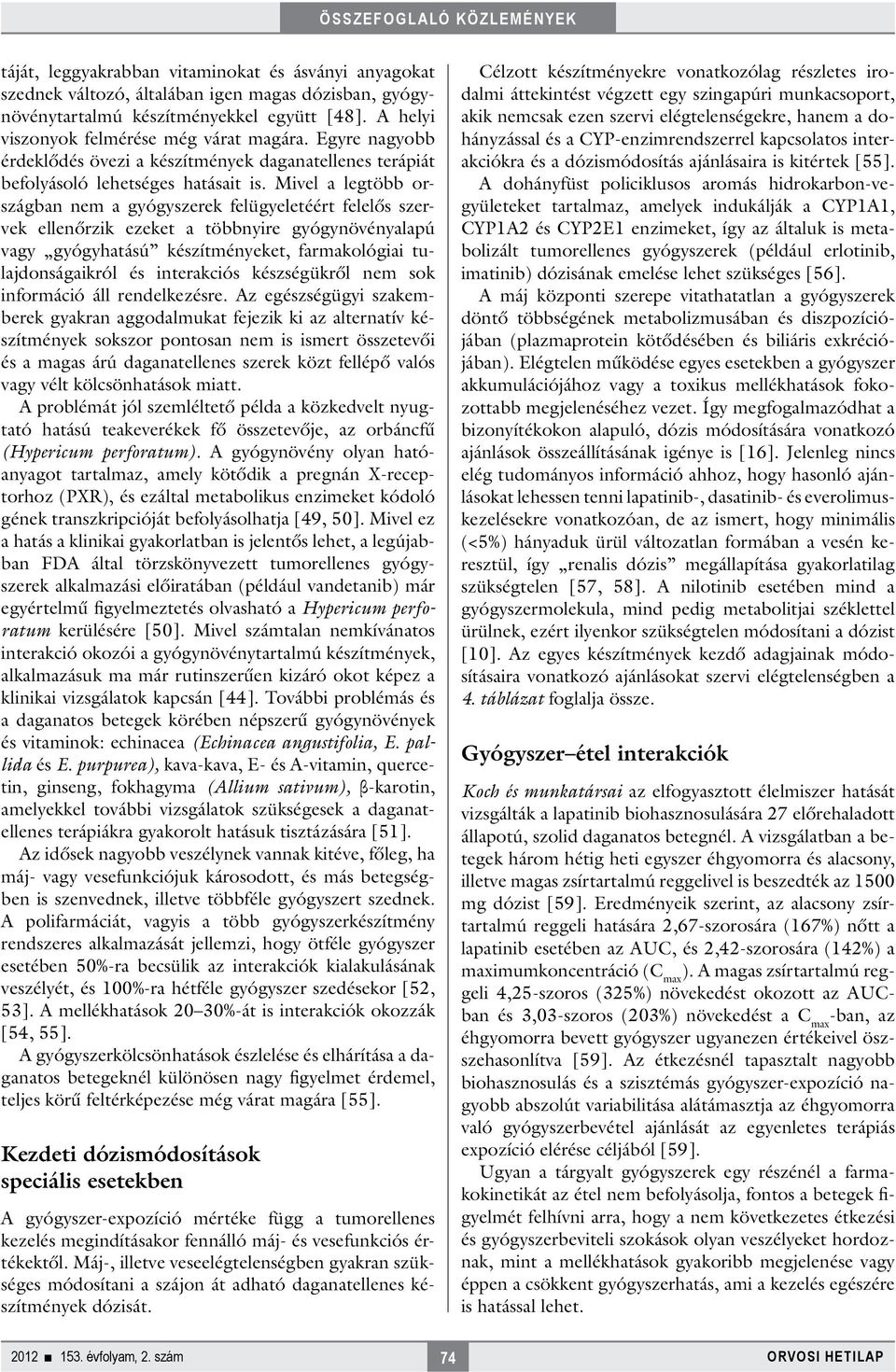 Mivel a legtöbb országban nem a gyógyszerek felügyeletéért felelős szervek ellenőrzik ezeket a többnyire gyógynövényalapú vagy gyógyhatású készítményeket, farmakológiai tulajdonságaikról és