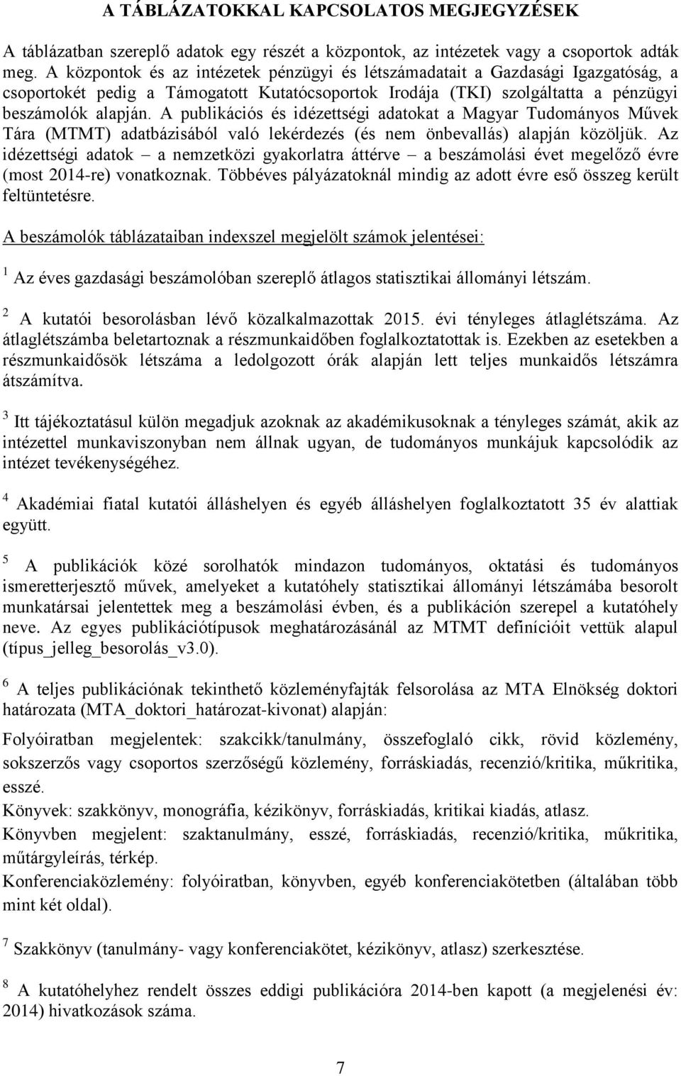 A publikációs és idézettségi adatokat a Magyar Tudományos Művek Tára (MTMT) adatbázisából való lekérdezés (és nem önbevallás) alapján közöljük.