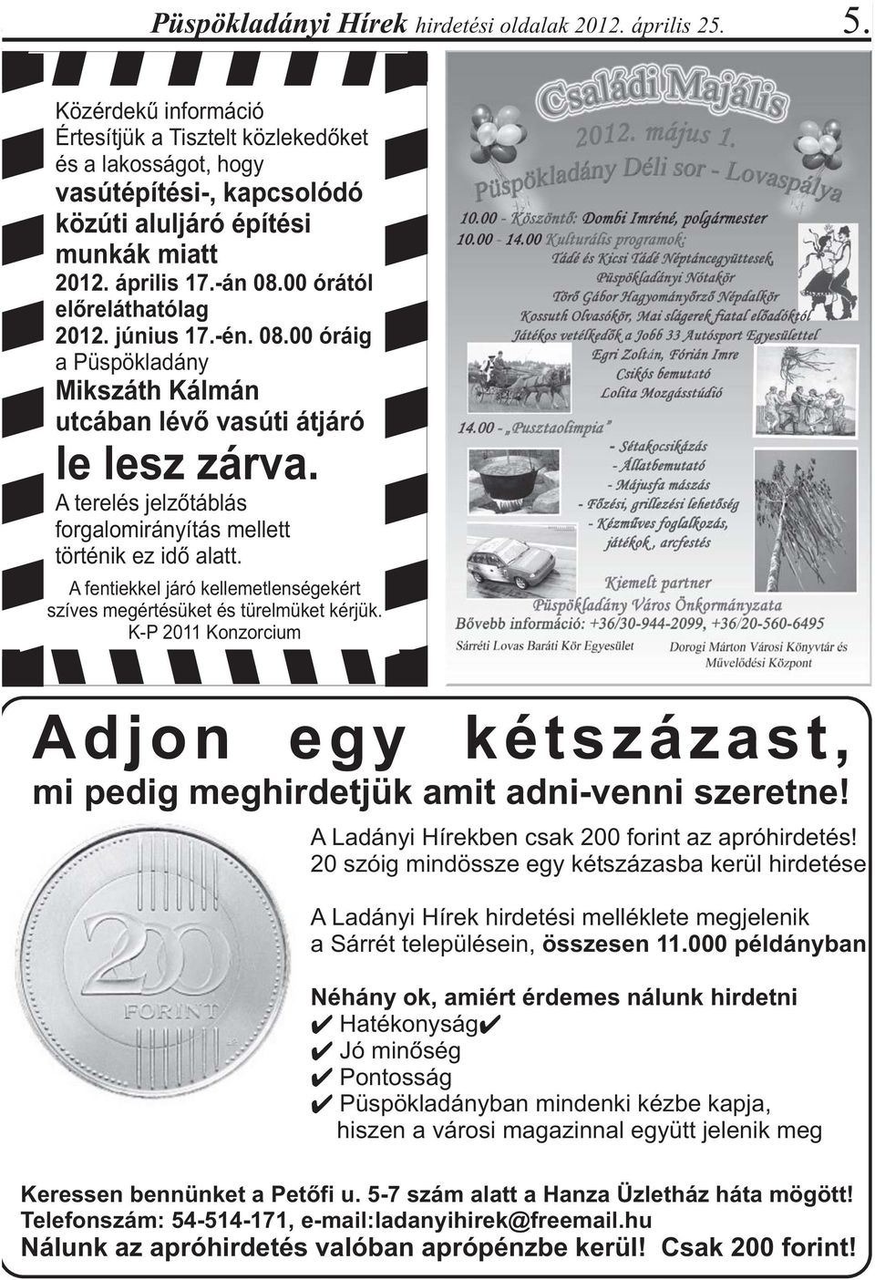 június 17.-én. 08.00 óráig a Püspökladány Mikszáth Kálmán utcában lévő vasúti átjáró le lesz zárva. A terelés jelzőtáblás forgalomirányítás mellett történik ez idő alatt.