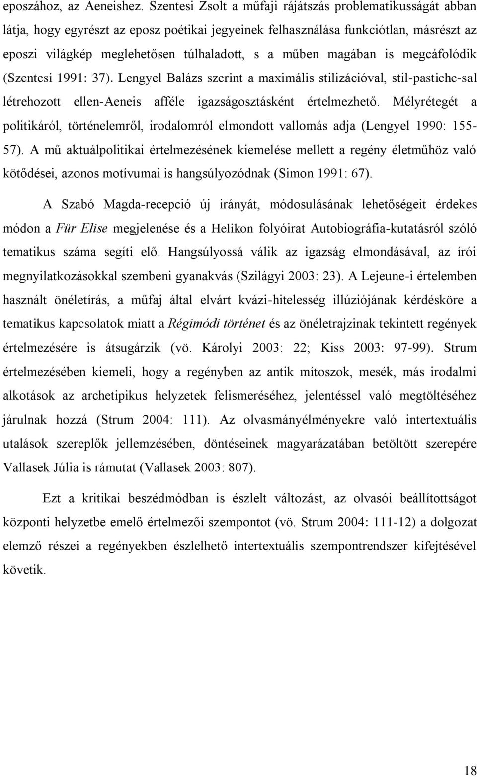 magában is megcáfolódik (Szentesi 1991: 37). Lengyel Balázs szerint a maximális stilizációval, stil-pastiche-sal létrehozott ellen-aeneis afféle igazságosztásként értelmezhető.