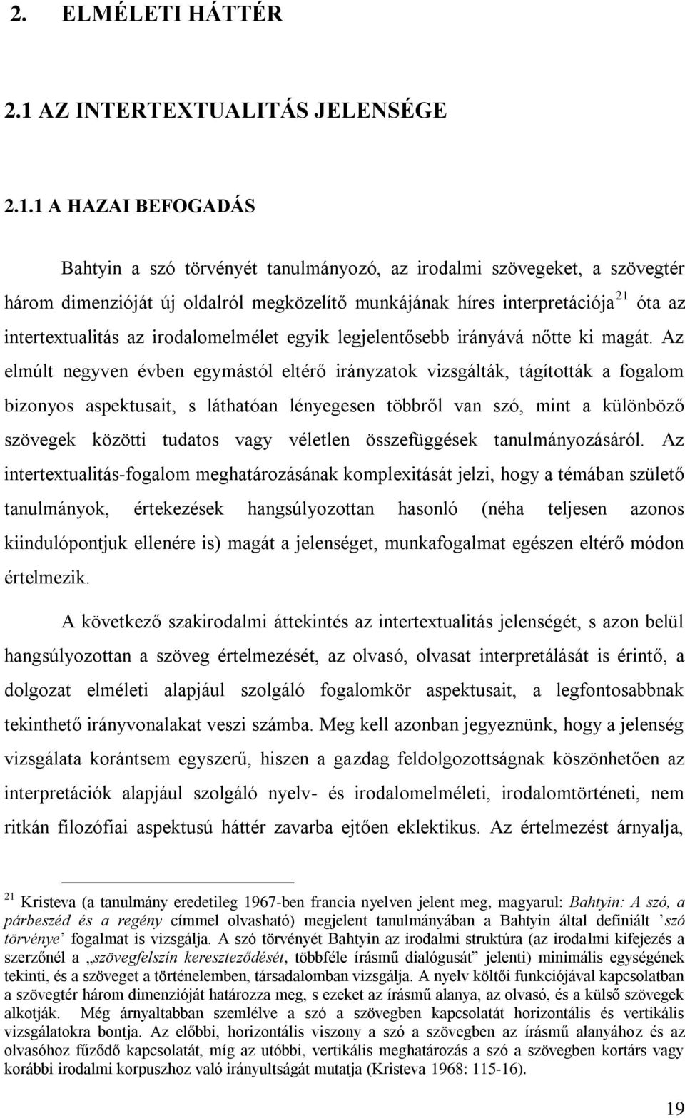 1 A HAZAI BEFOGADÁS Bahtyin a szó törvényét tanulmányozó, az irodalmi szövegeket, a szövegtér három dimenzióját új oldalról megközelítő munkájának híres interpretációja 21 óta az intertextualitás az