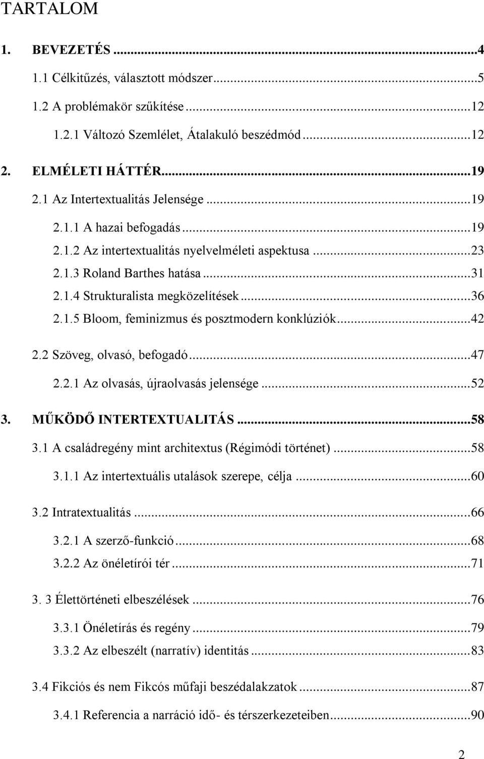 1.5 Bloom, feminizmus és posztmodern konklúziók... 42 2.2 Szöveg, olvasó, befogadó... 47 2.2.1 Az olvasás, újraolvasás jelensége... 52 3. MŰKÖDŐ INTERTEXTUALITÁS... 58 3.