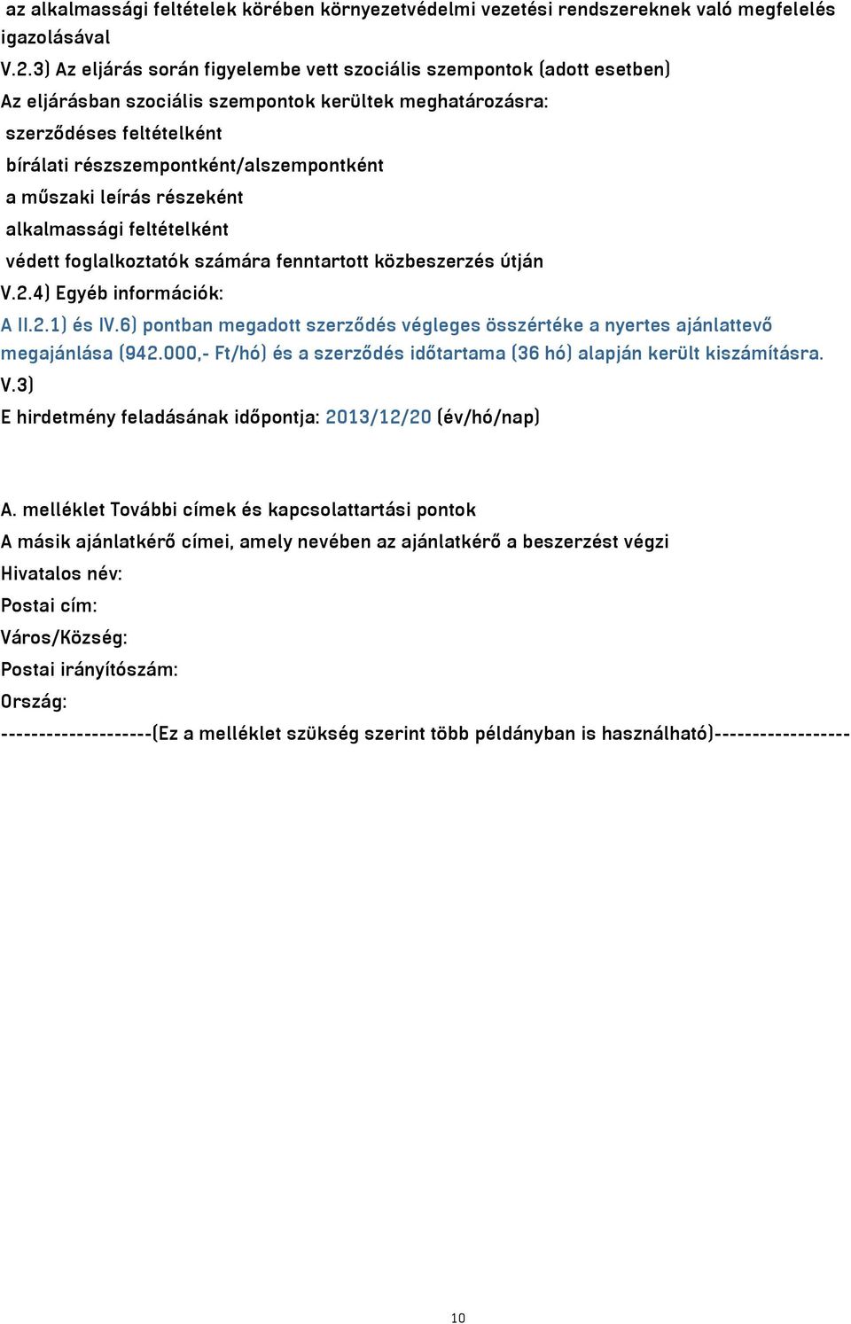 a műszaki leírás részeként alkalmassági feltételként védett foglalkoztatók számára fenntartott közbeszerzés útján V.2.4) Egyéb információk: A II.2.1) és IV.