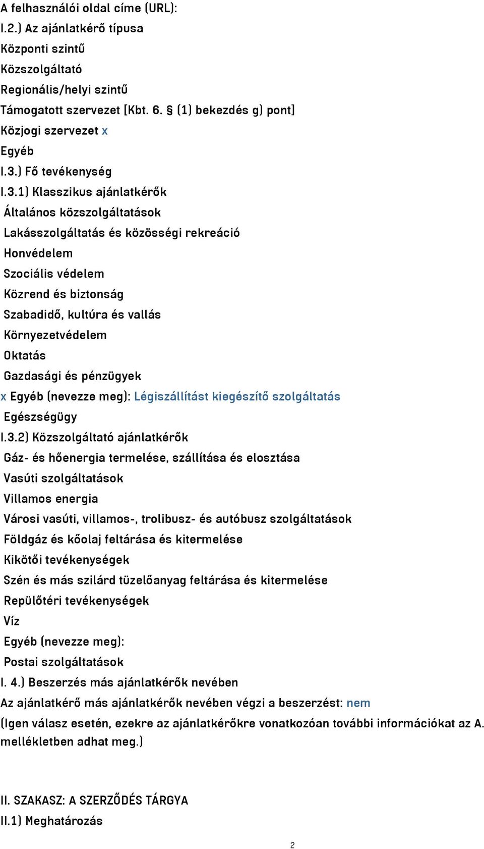 1) Klasszikus ajánlatkérők Általános közszolgáltatások Lakásszolgáltatás és közösségi rekreáció Honvédelem Szociális védelem Közrend és biztonság Szabadidő, kultúra és vallás Környezetvédelem Oktatás