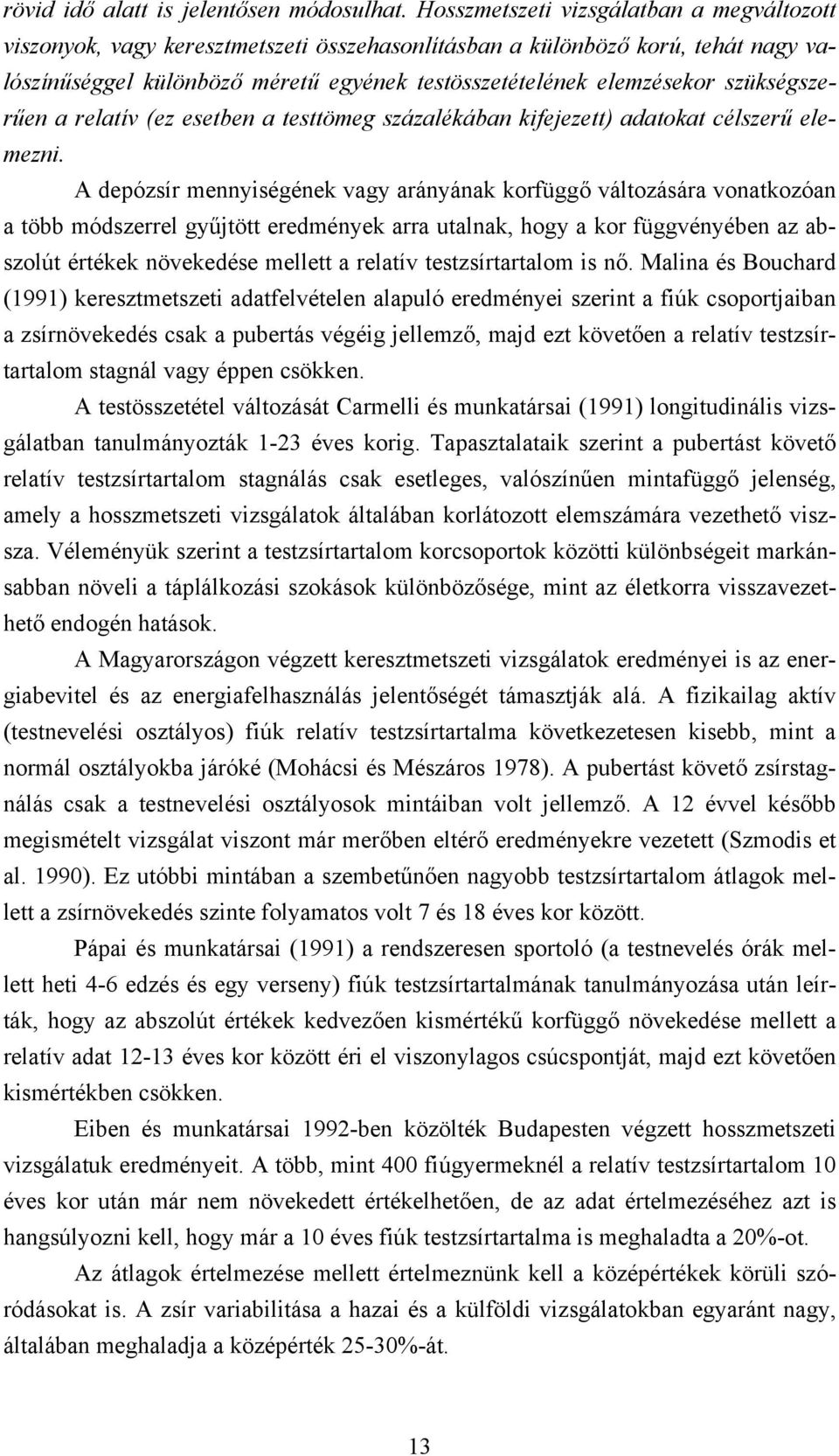 szükségszerűen a relatív (ez esetben a testtömeg százalékában kifejezett) adatokat célszerű elemezni.