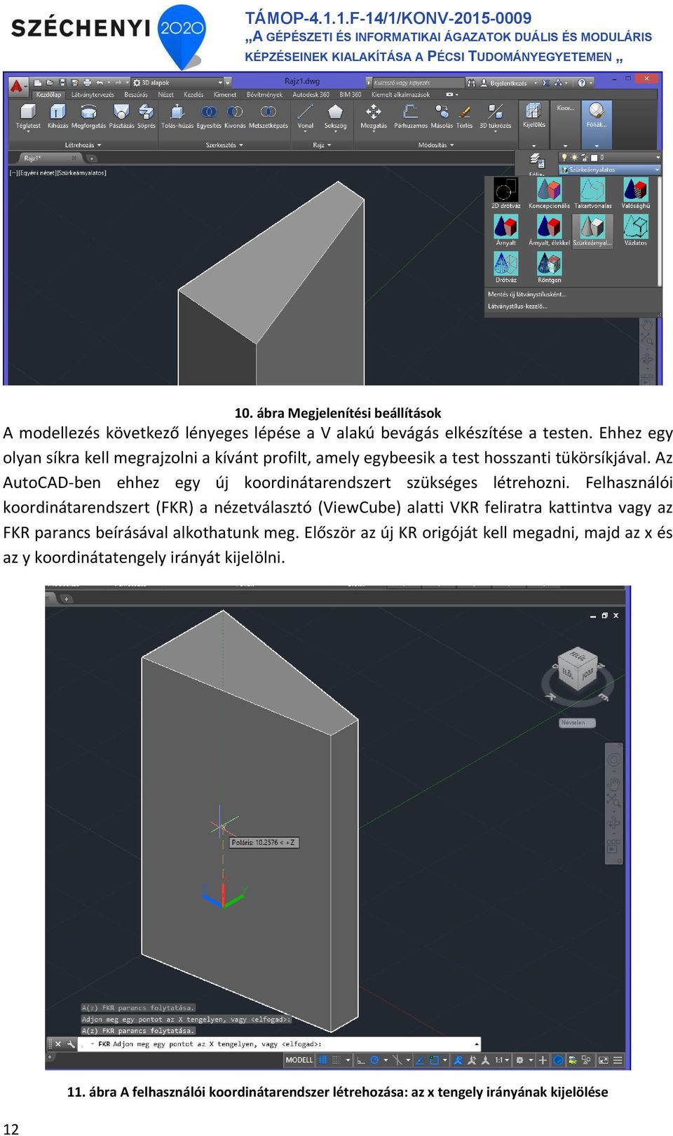 Az AutoCAD-ben ehhez egy új koordinátarendszert szükséges létrehozni.