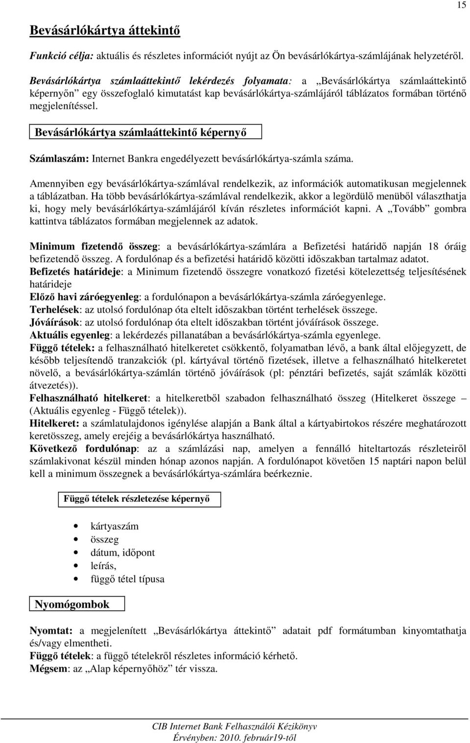 megjelenítéssel. Bevásárlókártya számlaáttekintı képernyı Számlaszám: Internet Bankra engedélyezett bevásárlókártya-számla száma.