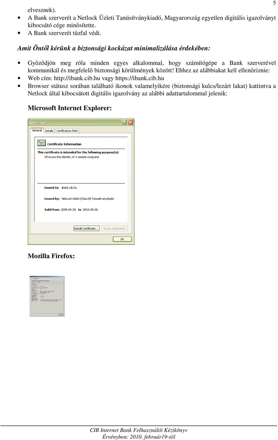 biztonsági körülmények között! Ehhez az alábbiakat kell ellenıriznie: Web cím: http://ibank.cib.