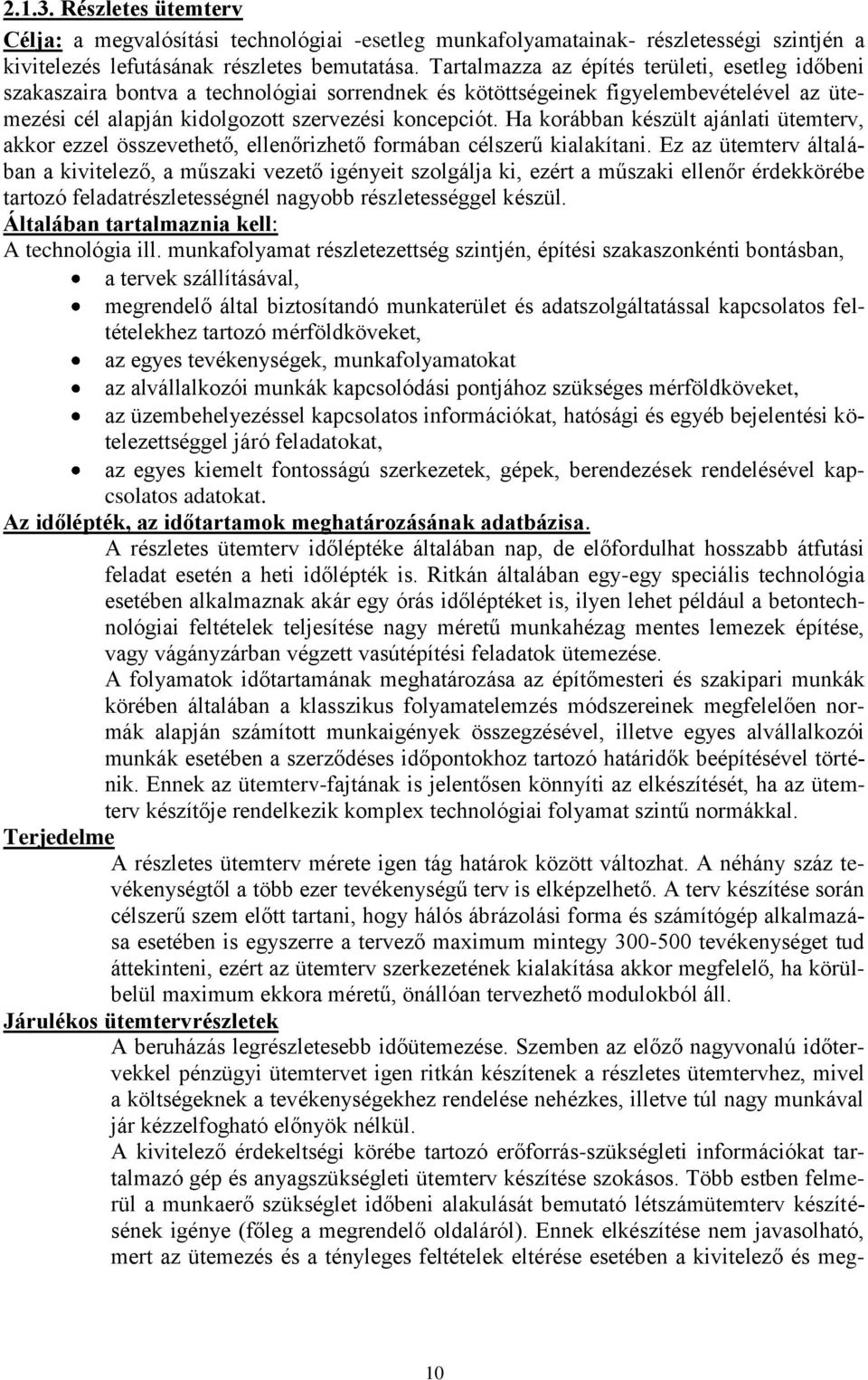 Ha korábban készült ajánlati ütemterv, akkor ezzel összevethető, ellenőrizhető formában célszerű kialakítani.