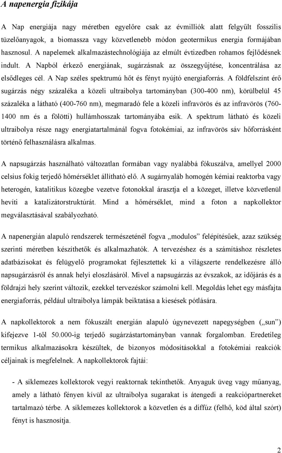 A Nap széles spektrumú hőt és fényt nyújtó energiaforrás.