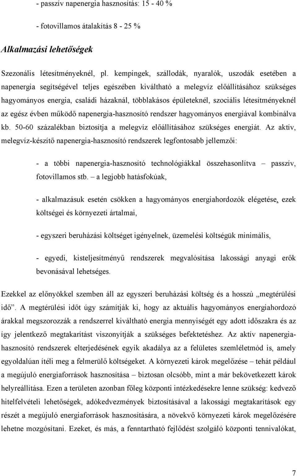 épületeknél, szociális létesítményeknél az egész évben működő napenergia-hasznosító rendszer hagyományos energiával kombinálva kb.