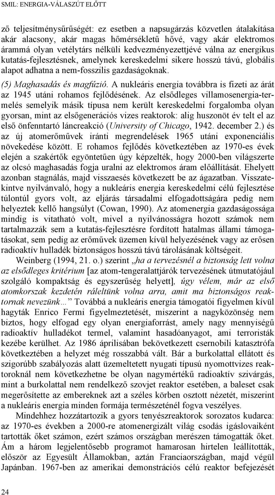 A nukleáris energia továbbra is fizeti az árát az 1945 utáni rohamos fejlődésének.