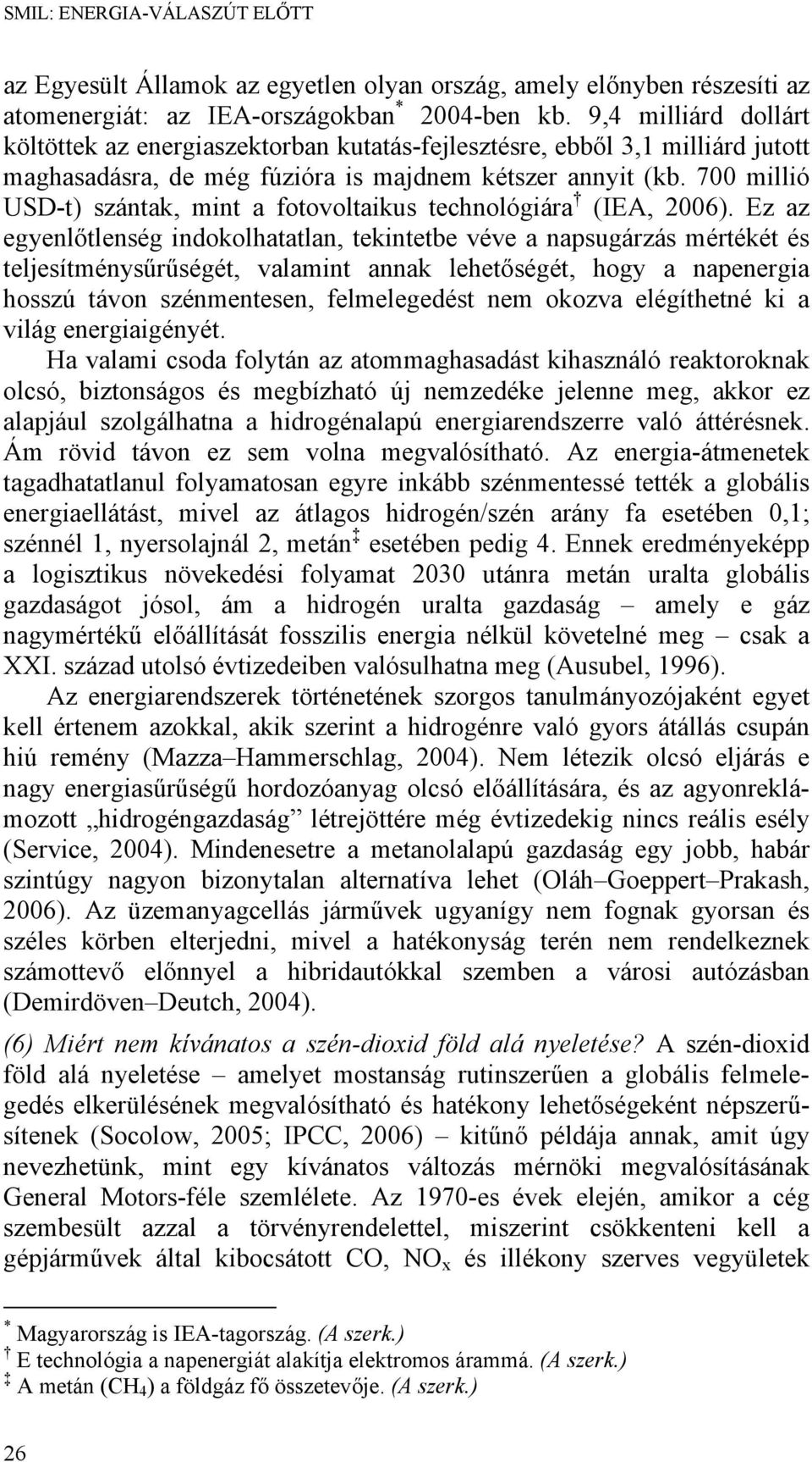 700 millió USD-t) szántak, mint a fotovoltaikus technológiára (IEA, 2006).