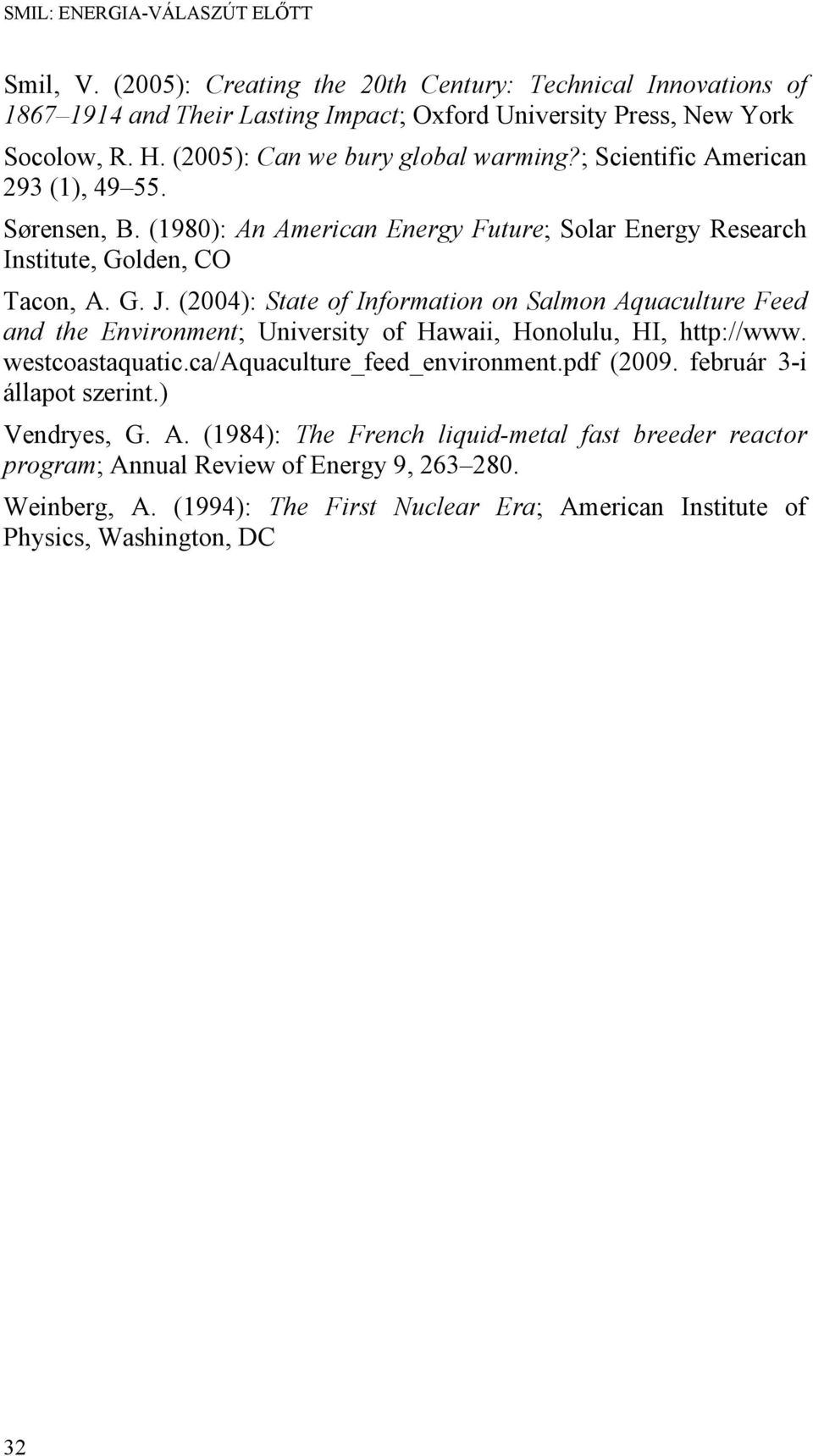 (2004): State of Information on Salmon Aquaculture Feed and the Environment; University of Hawaii, Honolulu, HI, http://www. westcoastaquatic.ca/aquaculture_feed_environment.pdf (2009.