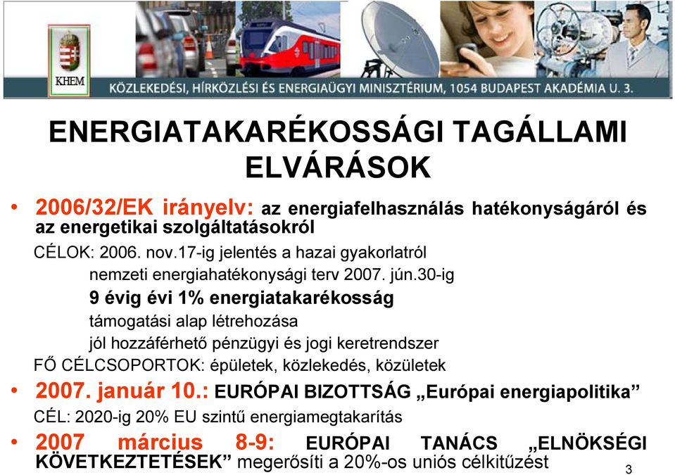 30 ig 9 évig évi 1% energiatakarékosság támogatási alap létrehozása jól hozzáférhet pénzügyi és jogi keretrendszer CÉLCSOPORTOK: épületek,