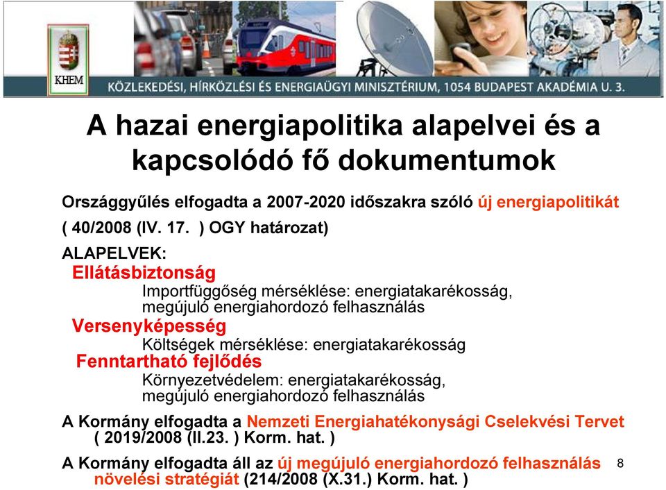 mérséklése: energiatakarékosság Fenntartható fejl dés Környezetvédelem: energiatakarékosság, megújuló energiahordozó felhasználás A Kormány elfogadta a Nemzeti