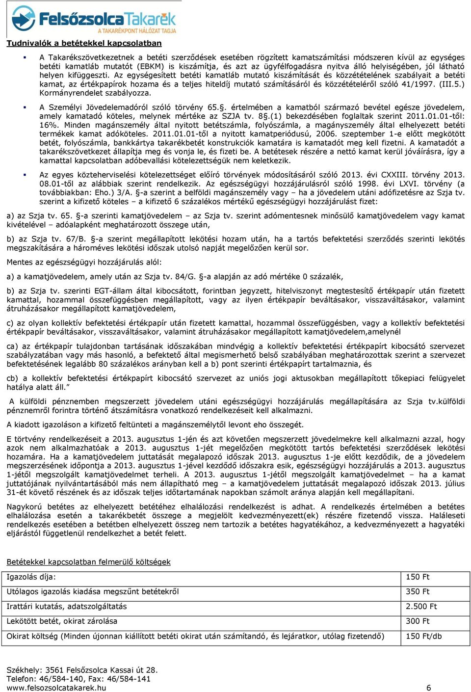 Az egységesített betéti kamatláb mutató kiszámítását és közzétételének szabályait a betéti kamat, az értékpapírok hozama és a teljes hiteldíj mutató számításáról és közzétételéről szóló 41/1997. (III.