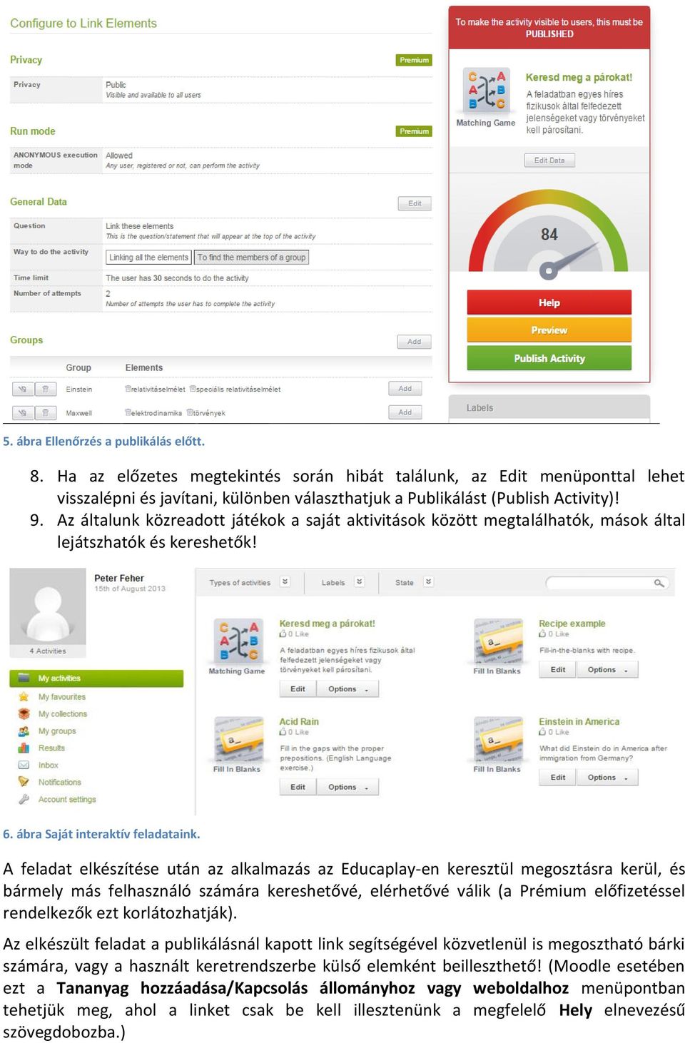 A feladat elkészítése után az alkalmazás az Educaplay-en keresztül megosztásra kerül, és bármely más felhasználó számára kereshetővé, elérhetővé válik (a Prémium előfizetéssel rendelkezők ezt