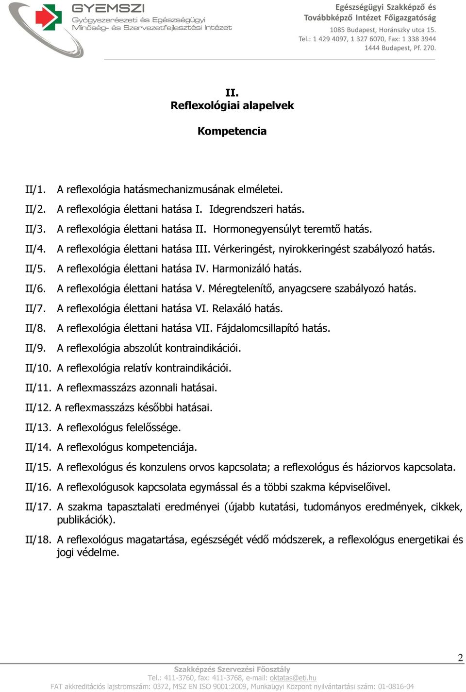 A reflexológia élettani hatása V. Méregtelenítő, anyagcsere szabályozó hatás. II/7. A reflexológia élettani hatása VI. Relaxáló hatás. II/8. A reflexológia élettani hatása VII.