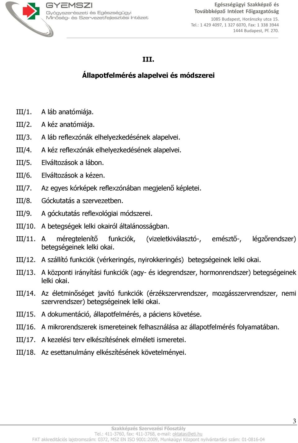 A góckutatás reflexológiai módszerei. III/10. A betegségek lelki okairól általánosságban. III/11. A méregtelenítő funkciók, (vizeletkiválasztó-, emésztő-, légzőrendszer) betegségeinek lelki okai.