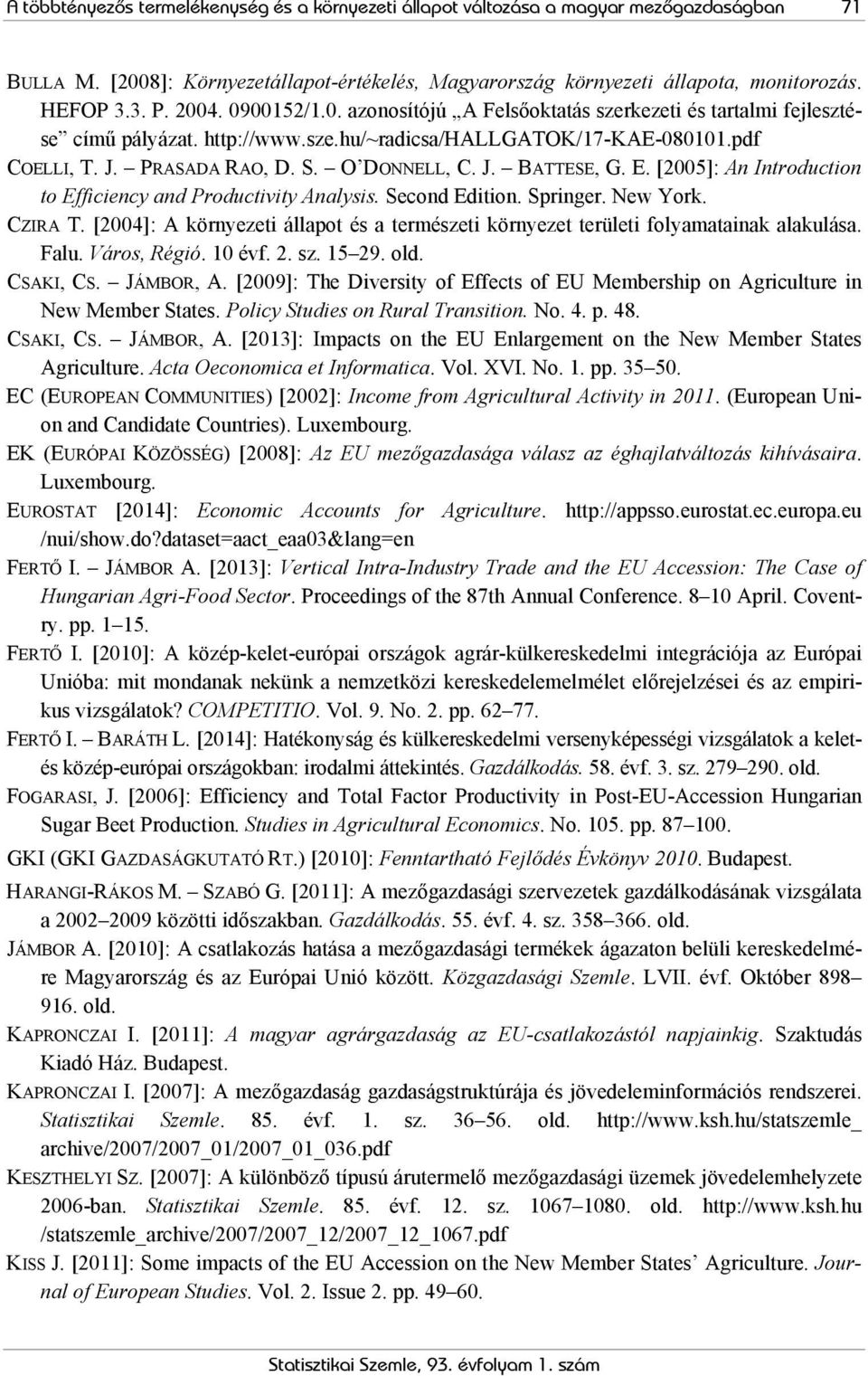 E. [2005]: An Introduction to Efficiency and Productivity Analysis. Second Edition. Springer. New York. CZIRA T.