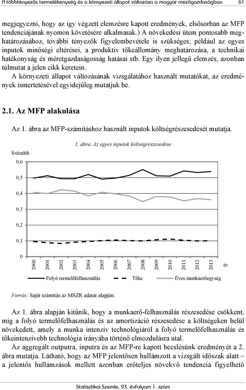 ) A növekedési ütem pontosabb meghatározásához, további tényezők figyelembevétele is szükséges; például az egyes inputok minőségi eltérései, a produktív tőkeállomány meghatározása, a technikai