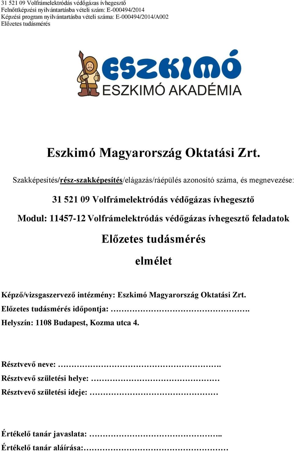 védőgázas ívhegesztő Modul: 11457-12 Volfrámelektródás védőgázas ívhegesztő feladatok elmélet Képző/vizsgaszervező