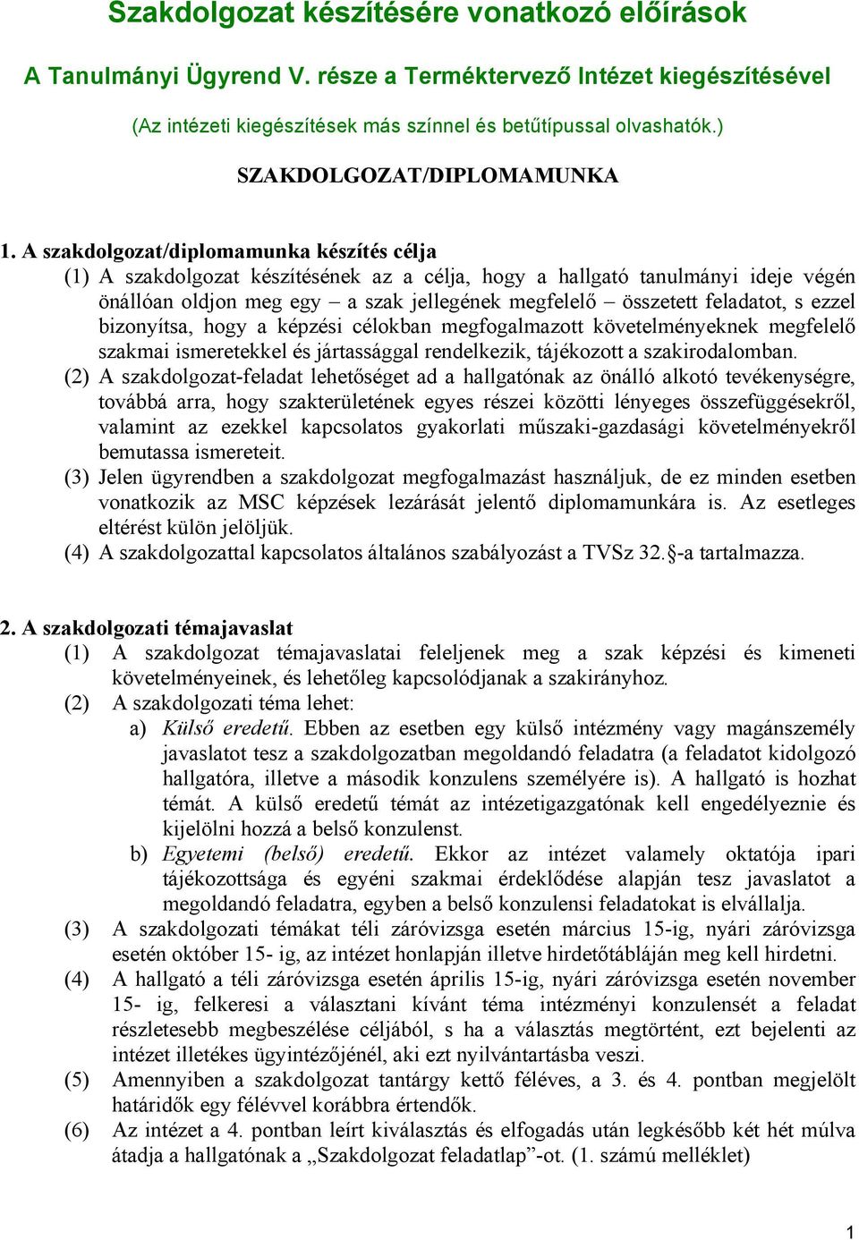 A szakdolgozat/diplomamunka készítés célja (1) A szakdolgozat készítésének az a célja, hogy a hallgató tanulmányi ideje végén önállóan oldjon meg egy a szak jellegének megfelelő összetett feladatot,