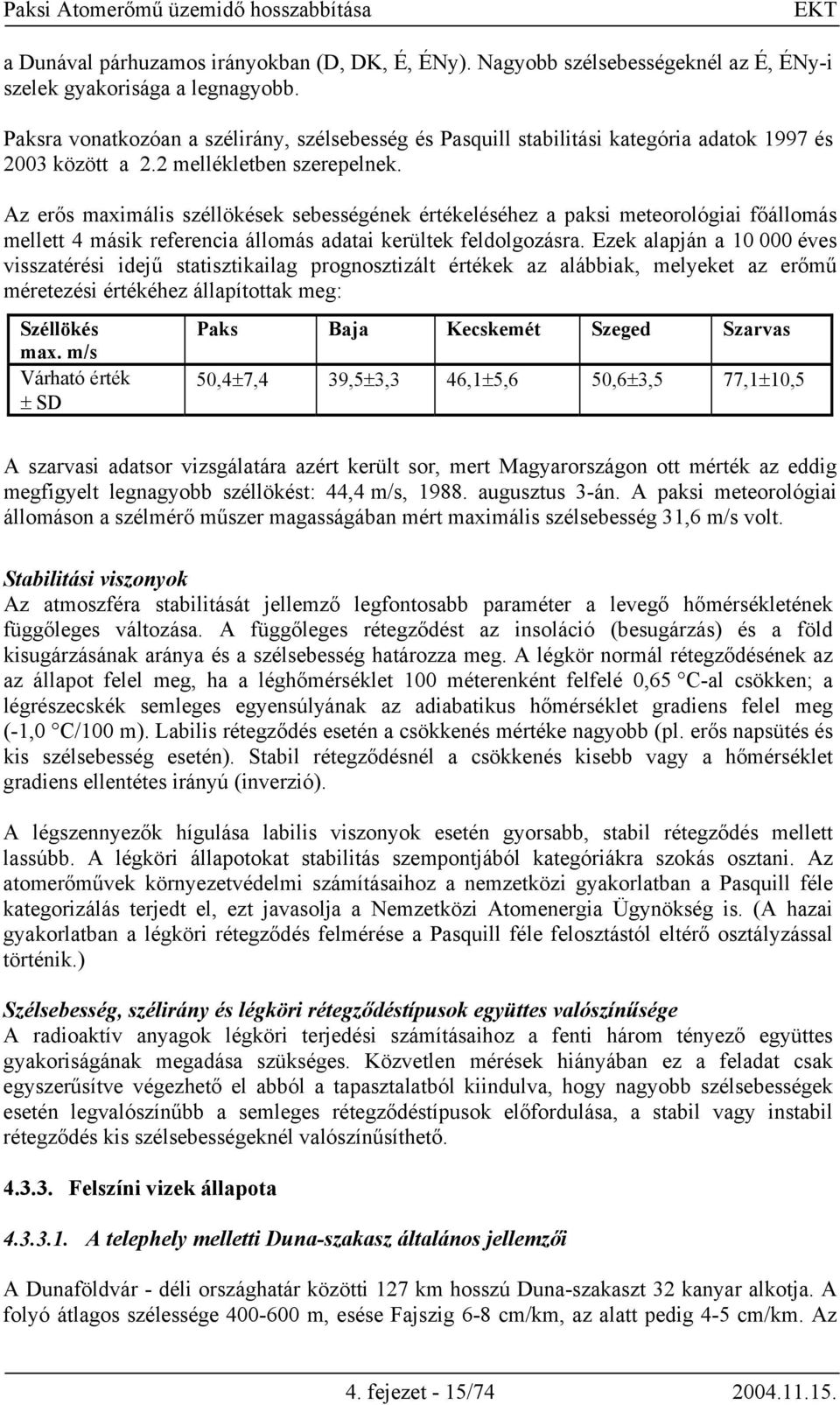 Az erős maximális széllökések sebességének értékeléséhez a paksi meteorológiai főállomás mellett 4 másik referencia állomás adatai kerültek feldolgozásra.