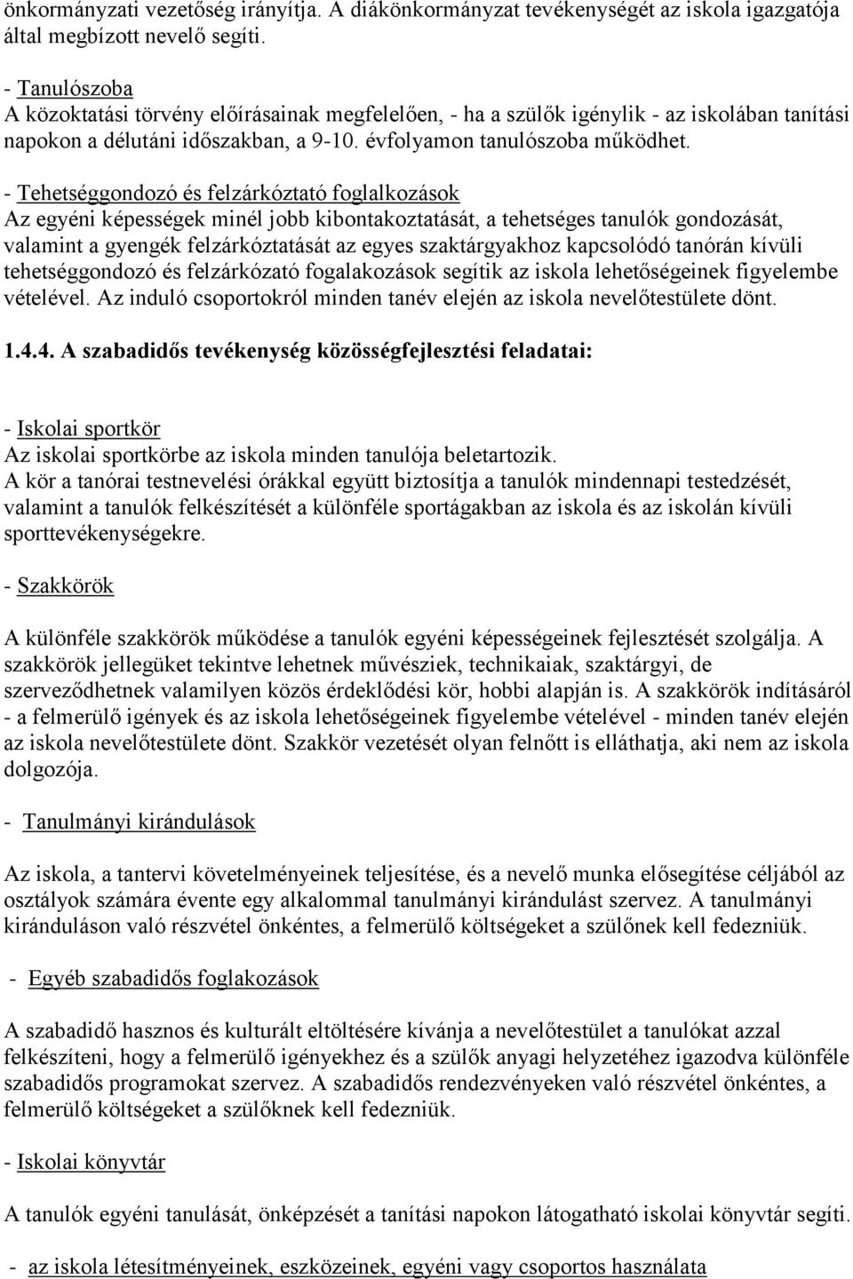 - Tehetséggondozó és felzárkóztató foglalkozások Az egyéni képességek minél jobb kibontakoztatását, a tehetséges tanulók gondozását, valamint a gyengék felzárkóztatását az egyes szaktárgyakhoz