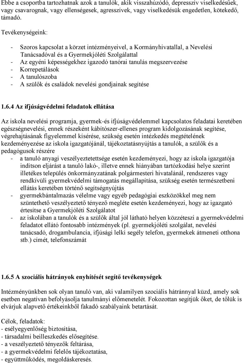 megszervezése - Korrepetálások - A tanulószoba - A szülők és családok nevelési gondjainak segítése 1.6.