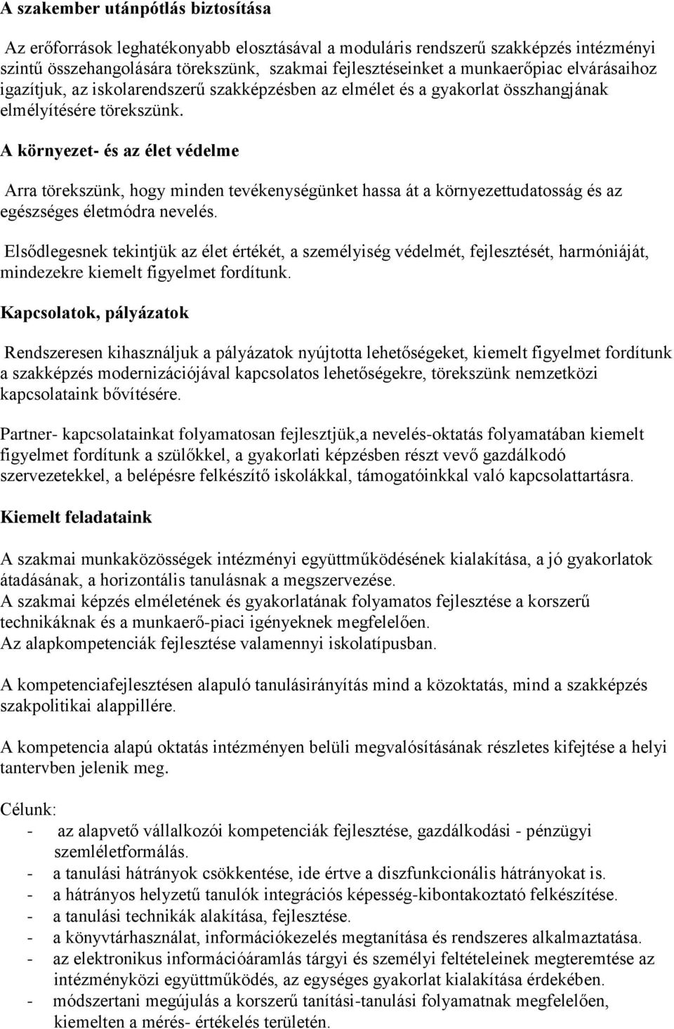 A környezet- és az élet védelme Arra törekszünk, hogy minden tevékenységünket hassa át a környezettudatosság és az egészséges életmódra nevelés.