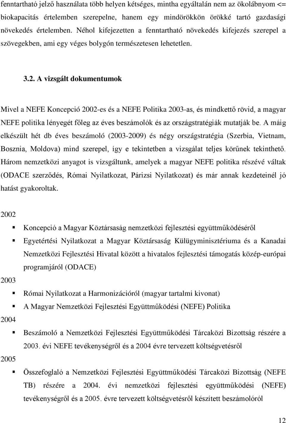 A vizsgált dokumentumok Mivel a NEFE Koncepció 2002-es és a NEFE Politika 2003-as, és mindkettő rövid, a magyar NEFE politika lényegét főleg az éves beszámolók és az országstratégiák mutatják be.