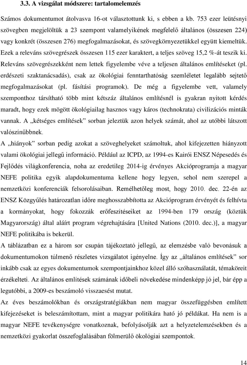 Ezek a releváns szövegrészek összesen 115 ezer karaktert, a teljes szöveg 15,2 %-át teszik ki. Releváns szövegrészekként nem lettek figyelembe véve a teljesen általános említéseket (pl.