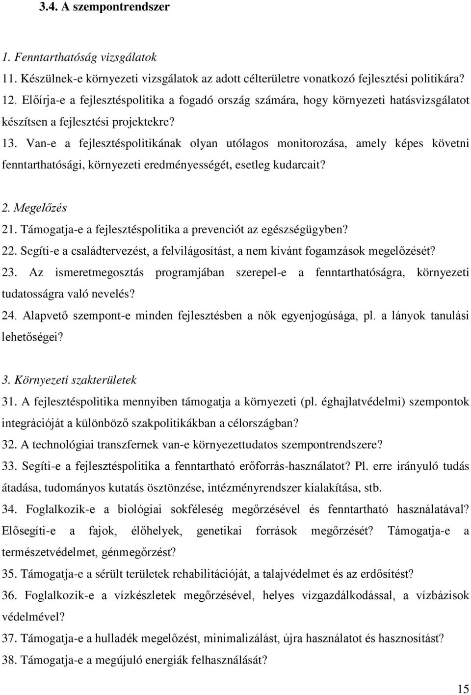 Van-e a fejlesztéspolitikának olyan utólagos monitorozása, amely képes követni fenntarthatósági, környezeti eredményességét, esetleg kudarcait? 2. Megelőzés 21.