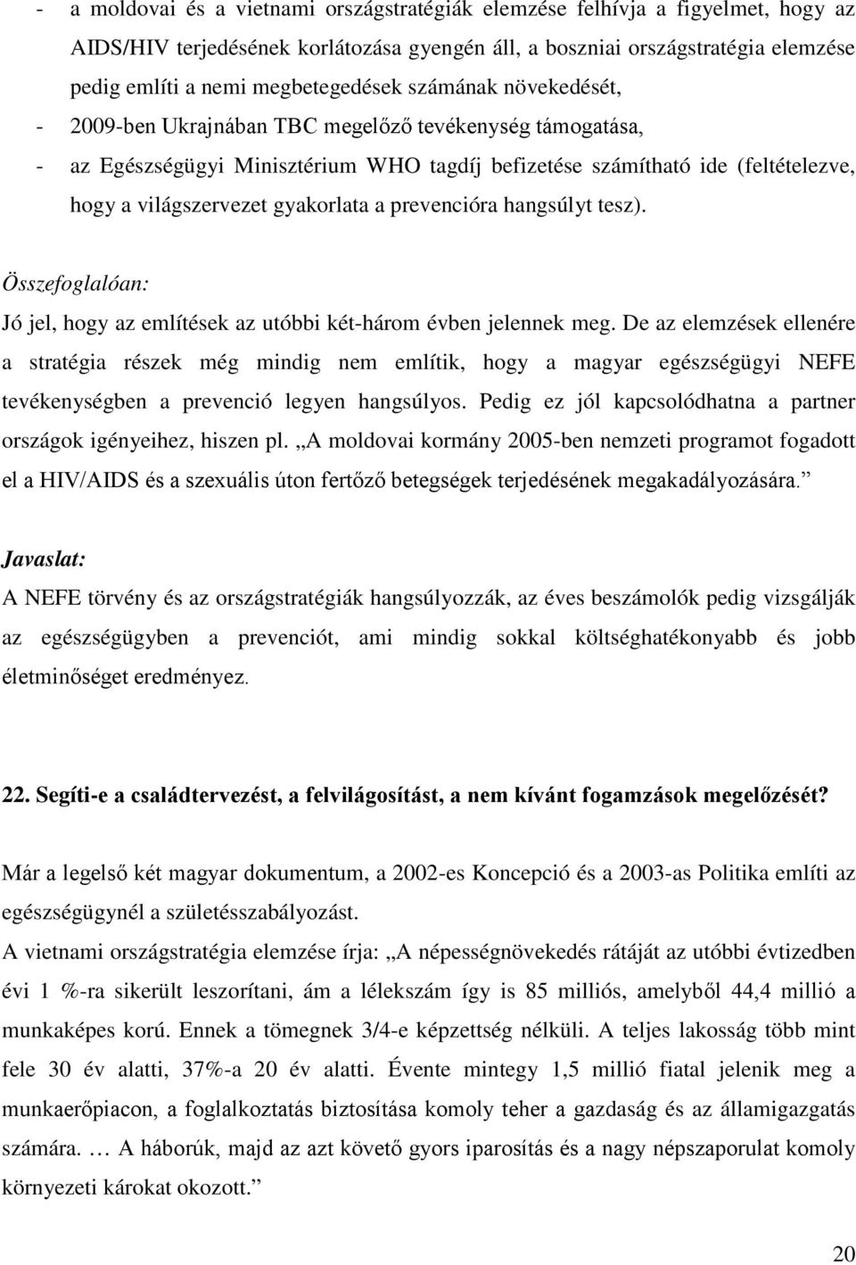 világszervezet gyakorlata a prevencióra hangsúlyt tesz). Összefoglalóan: Jó jel, hogy az említések az utóbbi két-három évben jelennek meg.