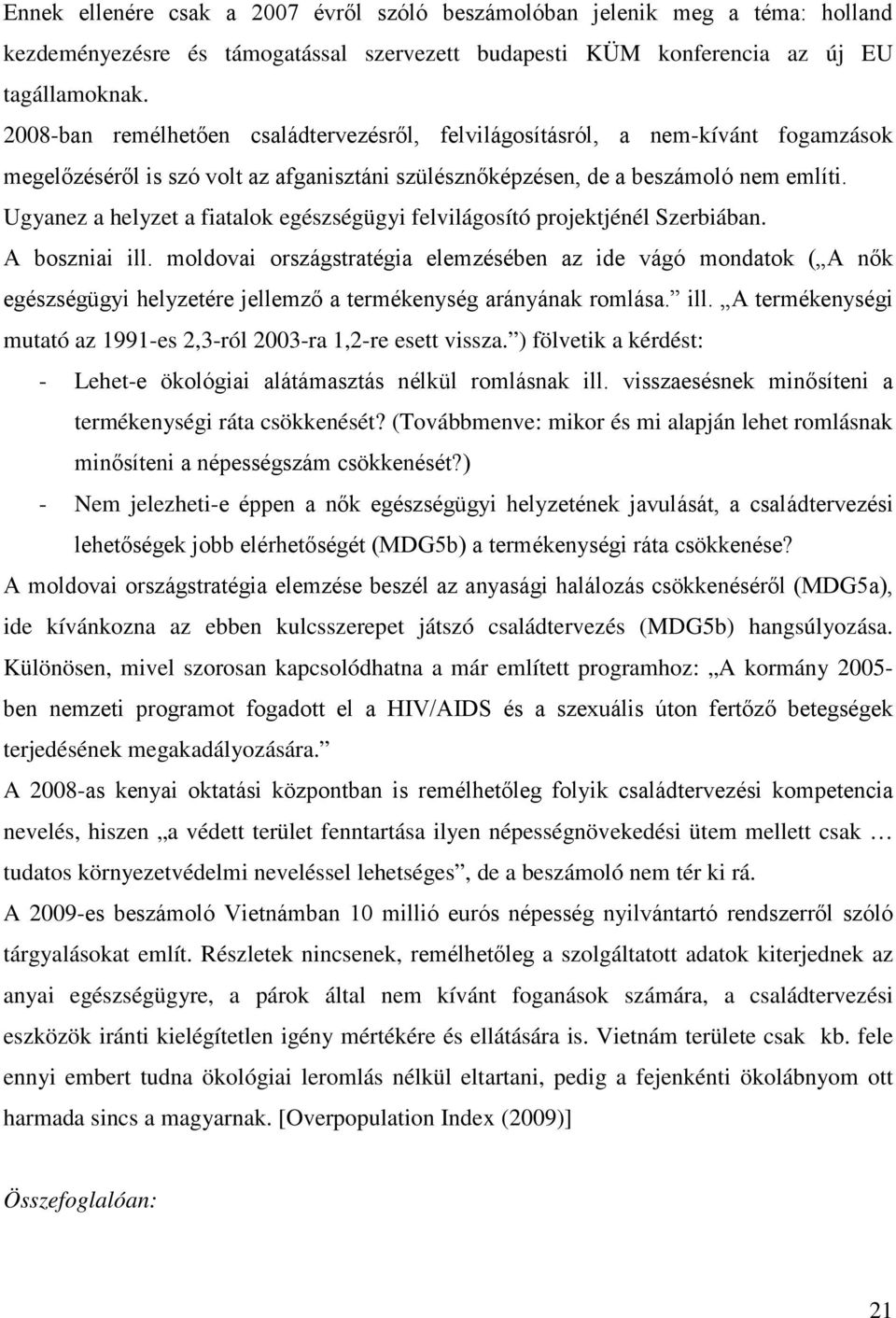 Ugyanez a helyzet a fiatalok egészségügyi felvilágosító projektjénél Szerbiában. A boszniai ill.