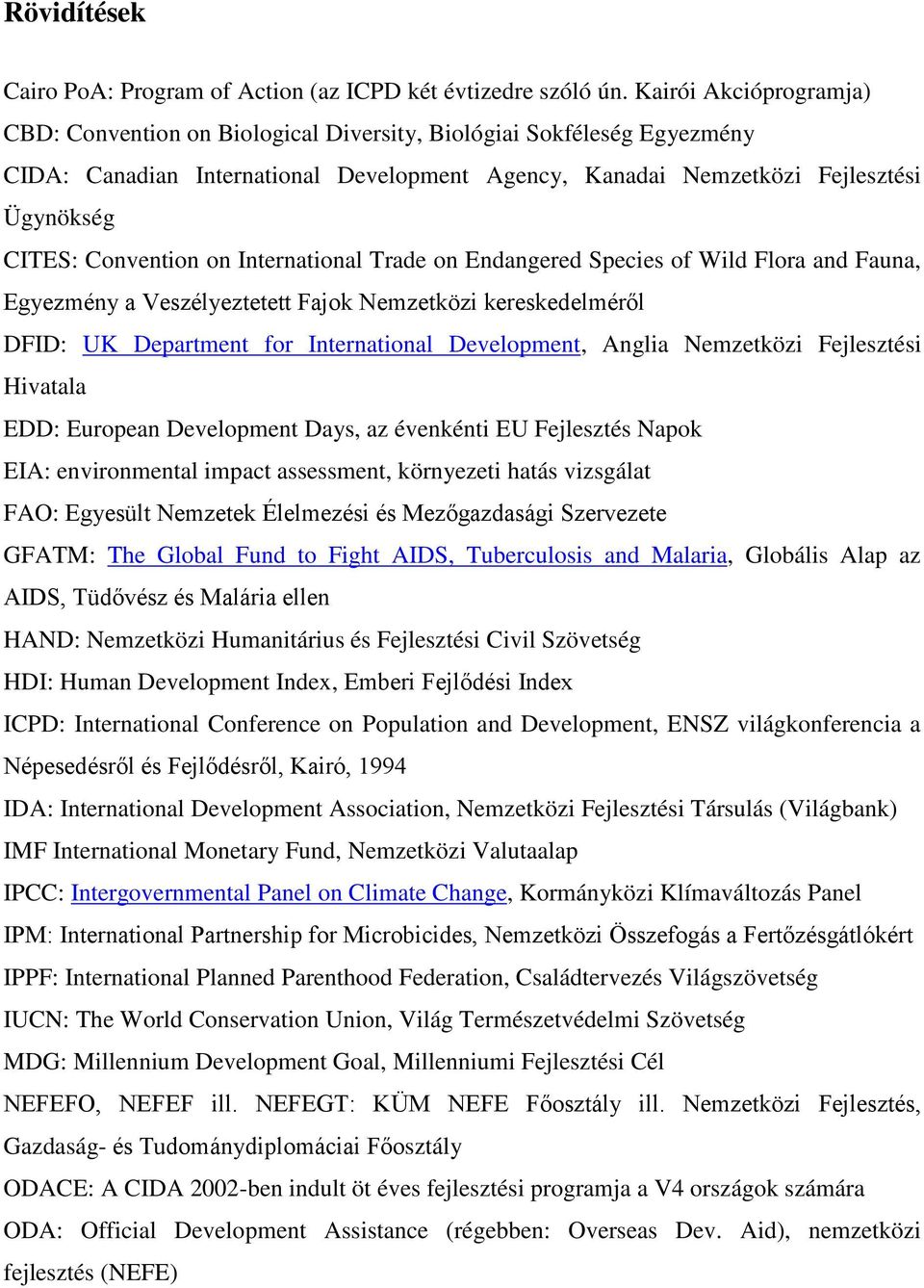 Convention on International Trade on Endangered Species of Wild Flora and Fauna, Egyezmény a Veszélyeztetett Fajok Nemzetközi kereskedelméről DFID: UK Department for International Development, Anglia