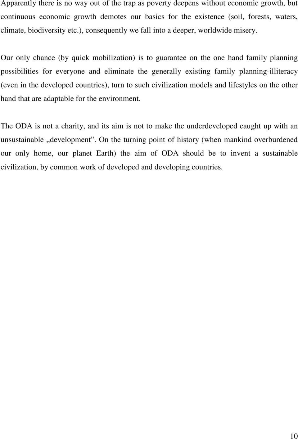 Our only chance (by quick mobilization) is to guarantee on the one hand family planning possibilities for everyone and eliminate the generally existing family planning-illiteracy (even in the