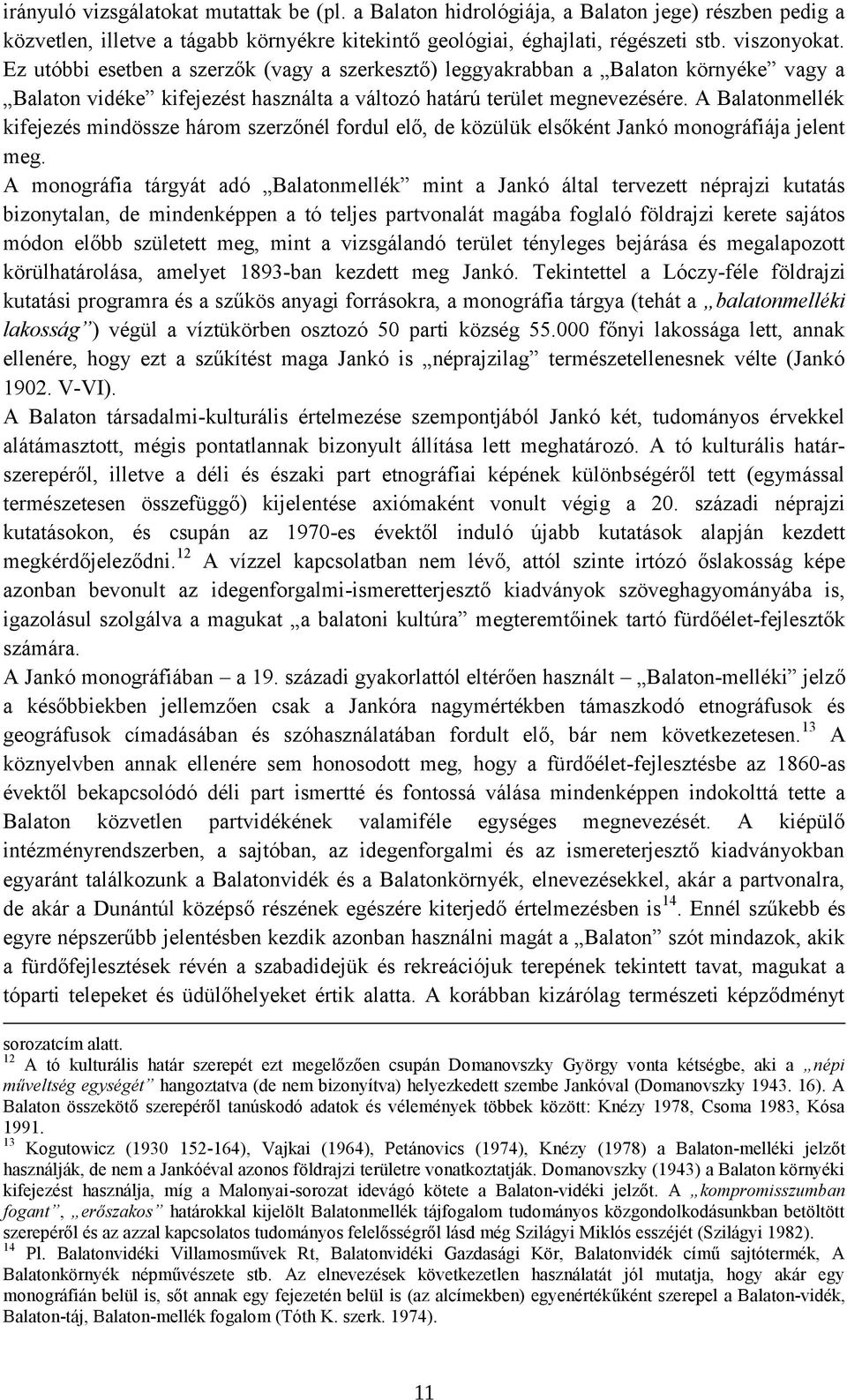 A Balatonmellék kifejezés mindössze három szerzőnél fordul elő, de közülük elsőként Jankó monográfiája jelent meg.