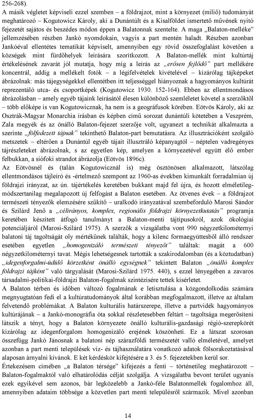 beszédes módon éppen a Balatonnak szentelte. A maga Balaton-melléke jellemzésében részben Jankó nyomdokain, vagyis a part mentén haladt.