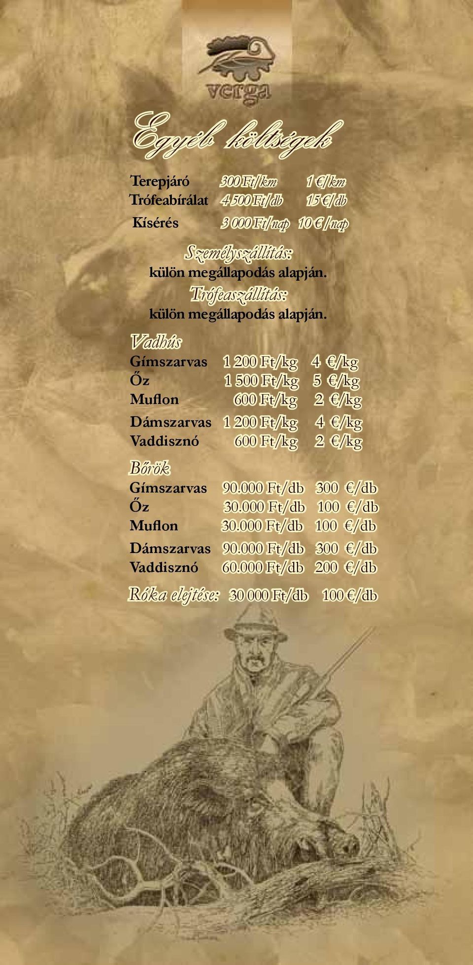 Vadhús Gímszarvas 1 200 Ft/kg 4 /kg Őz 1 500 Ft/kg 5 /kg Muflon 600 Ft/kg 2 /kg Dámszarvas 1 200 Ft/kg 4 /kg Vaddisznó 600 Ft/kg