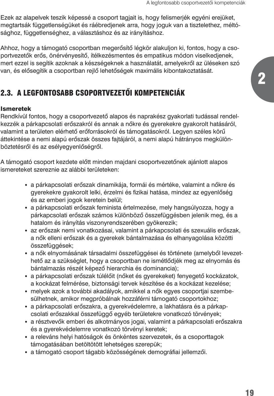 Ahhoz, hogy a támogató csoportban megerôsítô légkör alakuljon ki, fontos, hogy a csoportvezetôk erôs, önérvényesítô, ítélkezésmentes és empatikus módon viselkedjenek, mert ezzel is segítik azoknak a