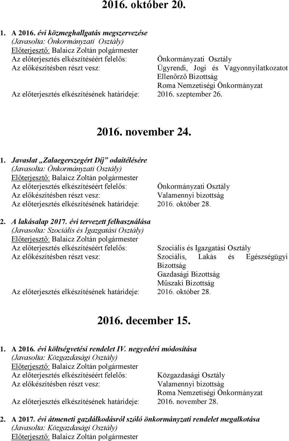 évi tervezett felhasználása Szociális és Igazgatási Osztály Szociális, Lakás és Egészségügyi Gazdasági Műszaki Az előterjesztés elkészítésének határideje: 2016.