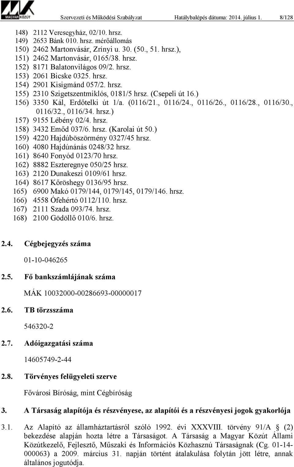 (Csepeli út 16.) 156) 3350 Kál, Erdőtelki út 1/a. (0116/21., 0116/24., 0116/26., 0116/28., 0116/30., 0116/32., 0116/34. hrsz.) 157) 9155 Lébény 02/4. hrsz. 158) 3432 Emőd 037/6. hrsz. (Karolai út 50.